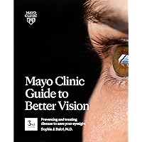 Mayo Clinic Guide To Better Vision, 3rd Ed: Preventing and treating disease to save your eyesight Mayo Clinic Guide To Better Vision, 3rd Ed: Preventing and treating disease to save your eyesight Paperback Kindle Audible Audiobook Audio CD