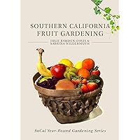 Southern California Fruit Gardening (SoCal Year-Round Gardening Series) Southern California Fruit Gardening (SoCal Year-Round Gardening Series) Kindle Paperback