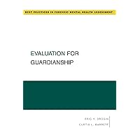 Evaluation for Guardianship (Best Practices in Forensic Mental Health Assessments) Evaluation for Guardianship (Best Practices in Forensic Mental Health Assessments) Kindle Paperback