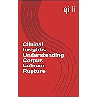 Clinical Insights: Understanding Corpus Luteum Rupture (In the Midst of Rescue: Countdown to Saving Lives Book 10) Clinical Insights: Understanding Corpus Luteum Rupture (In the Midst of Rescue: Countdown to Saving Lives Book 10) Kindle Paperback