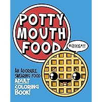 Potty Mouth Food: An Adorable Cuss Word Coloring Book for Adults Potty Mouth Food: An Adorable Cuss Word Coloring Book for Adults Paperback