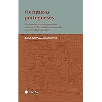 Os futuros portugueses: um estudo antropológico sobre a formação de especialistas coloniais para Angola (1950-1960) (Portuguese Edition)