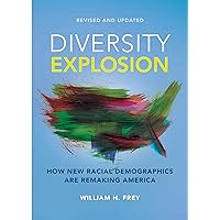 Diversity Explosion: How New Racial Demographics are Remaking America Diversity Explosion: How New Racial Demographics are Remaking America Paperback Kindle Hardcover