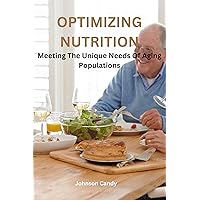 OPTIMIZING NUTRITION Meeting The Unique Needs Of Aging Populations OPTIMIZING NUTRITION Meeting The Unique Needs Of Aging Populations Kindle Paperback