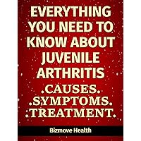 Everything you need to know about Juvenile Arthritis: Causes, Symptoms, Treatment Everything you need to know about Juvenile Arthritis: Causes, Symptoms, Treatment Kindle Paperback