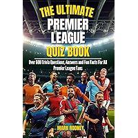 The Ultimate Premier League Quiz Book: Over 600 Trivia Questions, Answers and Fun Facts For All Premier League Fans. The Ultimate Premier League Quiz Book: Over 600 Trivia Questions, Answers and Fun Facts For All Premier League Fans. Paperback Kindle