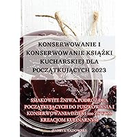 Konserwowanie I Konserwowanie KsiĄŻki Kucharskiej Dla PoczĄtkujĄcych 2023 (Polish Edition)