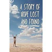 A Story of Hope Lost and Found: An Encouraging Fictional Short Story to Help Those Who Miss the Color In Their Lives A Story of Hope Lost and Found: An Encouraging Fictional Short Story to Help Those Who Miss the Color In Their Lives Kindle Paperback