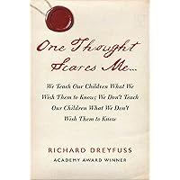 One Thought Scares Me...: We Teach Our Children What We Wish Them to Know; We Don't Teach Our Children What We Don't Wish Them to Know