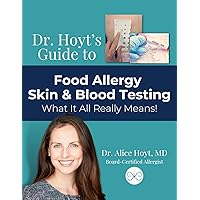 Dr. Hoyt's Guide to Food Allergy Skin & Blood Testing: What It All Really Means! Dr. Hoyt's Guide to Food Allergy Skin & Blood Testing: What It All Really Means! Kindle