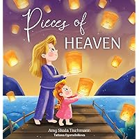 Pieces of Heaven : A Kid's Book about Grief, Loss and Family (The Heaven Collection) Pieces of Heaven : A Kid's Book about Grief, Loss and Family (The Heaven Collection) Kindle Hardcover