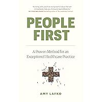 People First: A Proven Method for an Exceptional Healthcare Practice People First: A Proven Method for an Exceptional Healthcare Practice Kindle Paperback