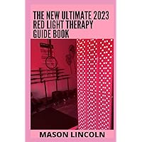 The New Ultimate 2023 Red Light Therapy Guide Book: An Essential Guide to Red Light Treatment