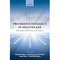 Prognosis Research in Healthcare: Concepts, Methods, and Impact Prognosis Research in Healthcare: Concepts, Methods, and Impact Paperback Kindle