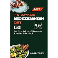 THE COMPLETE MEDITERRANEAN DIET: 1200 Days of Vibrant, Delicious and Mouthwatering Recipes for a Healthy Lifestyle: Includes 35-Day Meal Plan THE COMPLETE MEDITERRANEAN DIET: 1200 Days of Vibrant, Delicious and Mouthwatering Recipes for a Healthy Lifestyle: Includes 35-Day Meal Plan Kindle Paperback