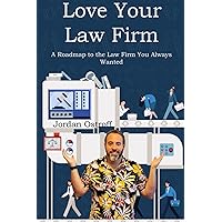 Love Your Law Firm: A Roadmap to the Law Firm You Always Wanted Love Your Law Firm: A Roadmap to the Law Firm You Always Wanted Paperback Kindle