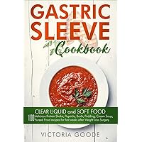Gastric Sleeve Cookbook: 2 in 1 - CLEAR LIQUID and SOFT FOOD 100 delicious Protein Shake, Popsicle, Broth, Pudding, Cream Soup, Pureed Food recipes for first weeks post Bariatric Surgery. Stage 1 & 2 Gastric Sleeve Cookbook: 2 in 1 - CLEAR LIQUID and SOFT FOOD 100 delicious Protein Shake, Popsicle, Broth, Pudding, Cream Soup, Pureed Food recipes for first weeks post Bariatric Surgery. Stage 1 & 2 Paperback Kindle Hardcover