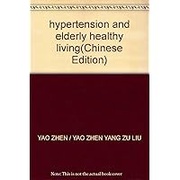 hypertension and elderly healthy living(Chinese Edition)