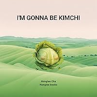 I'm gonna be kimchi I'm gonna be kimchi Kindle Paperback