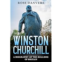 Winston Churchill: A Biography of the Bulldog of Britain Winston Churchill: A Biography of the Bulldog of Britain Paperback Kindle Hardcover