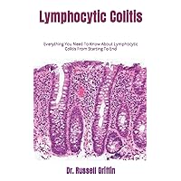 Lymphocytic Colitis: Everything You Need To Know About Lymphocytic Colitis From Starting To End