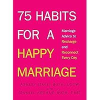 75 Habits for a Happy Marriage: Marriage Advice to Recharge and Reconnect Every Day 75 Habits for a Happy Marriage: Marriage Advice to Recharge and Reconnect Every Day Kindle Paperback
