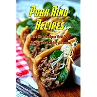 Pork Rind Recipes: Pork Rind Recipes That Are Crunchy and Highly Addictive: Genius Ways to Use a Bag of Pork Rinds Book Pork Rind Recipes: Pork Rind Recipes That Are Crunchy and Highly Addictive: Genius Ways to Use a Bag of Pork Rinds Book Paperback Kindle