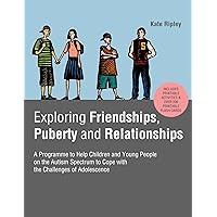 Exploring Friendships, Puberty and Relationships: A Programme to Help Children and Young People on the Autism Spectrum to Cope with the Challenges of Adolescence Exploring Friendships, Puberty and Relationships: A Programme to Help Children and Young People on the Autism Spectrum to Cope with the Challenges of Adolescence Paperback