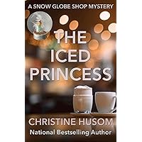 The Iced Princess: (A Snow Globe Shop Mystery) The Iced Princess: (A Snow Globe Shop Mystery) Kindle Paperback