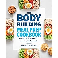 The Bodybuilding Meal Prep Cookbook: Macro-Friendly Meals to Prepare, Grab, and Go The Bodybuilding Meal Prep Cookbook: Macro-Friendly Meals to Prepare, Grab, and Go Paperback Kindle Spiral-bound