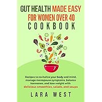 Gut Health Made Easy for Women over 40: Recipes to Revitalize Your Body and Mind, Manage Menopause Symptoms, Balance Hormones, and Lose Weight with Delicious ... Soups (Radiant Wellness for Women Over 40)
