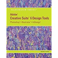 Adobe CS6 Design Tools: Photoshop, Illustrator, and InDesign Illustrated with Online Creative Cloud Updates (Adobe CS6 by Course Technology) Adobe CS6 Design Tools: Photoshop, Illustrator, and InDesign Illustrated with Online Creative Cloud Updates (Adobe CS6 by Course Technology) Paperback Kindle