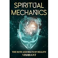 Spiritual Mechanics: the Nuts and Bolts of Reality: Enlightened master and disciple of Osho Rajneesh satsang wisdom Spiritual Mechanics: the Nuts and Bolts of Reality: Enlightened master and disciple of Osho Rajneesh satsang wisdom Paperback Kindle