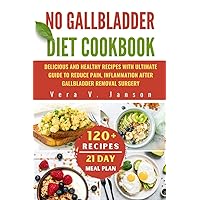 NO GALLBLADDER DIET COOKBOOK: Delicious And Healthy Recipes with Ultimate Guide to Reduce Pain, Inflammation After Gallbladder Removal Surgery NO GALLBLADDER DIET COOKBOOK: Delicious And Healthy Recipes with Ultimate Guide to Reduce Pain, Inflammation After Gallbladder Removal Surgery Kindle Paperback