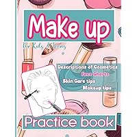 Makeup Practice Book for Kids & Teens: Descriptions of Cosmetics | Face Charts | Skin Care Tips | Makeup Tips | Guide for Beginners