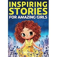 Inspiring Stories for Amazing Girls: A Motivational Book about Courage, Confidence and Friendship