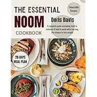 THE ESSENTIAL NOOM COOKBOOK: A complete guide containing food to embrace and avoid while learning the science to lose weight