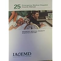 Emergency Medical Dispatch Course Manual: Advanced Medical Priority Dispatch System, 25th edition