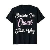 Because I'm Chanel That's Why - Chanel Name Personalized T-Shirt