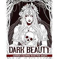 Dark Beauty Horror Coloring Book for Adults: Spine Chilling Illustrations of Creepy, Haunting, Enchanting, Gorgeous Ladies of Darkness to Provide Stress Relief and Relaxation to All Colorists Dark Beauty Horror Coloring Book for Adults: Spine Chilling Illustrations of Creepy, Haunting, Enchanting, Gorgeous Ladies of Darkness to Provide Stress Relief and Relaxation to All Colorists Paperback