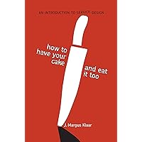 How to Have Your Cake and Eat It Too: An Introduction to Service Design How to Have Your Cake and Eat It Too: An Introduction to Service Design Paperback
