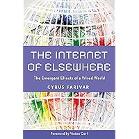 The Internet of Elsewhere: The Emergent Effects of a Wired World The Internet of Elsewhere: The Emergent Effects of a Wired World Hardcover Kindle