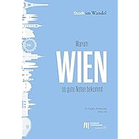 Warum Wien so gute Noten bekommt (Stadt im Wandel 2) (German Edition)