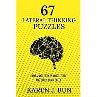 67 Lateral Thinking Puzzles: Games And Riddles To Kill Time And Build Brain Cells