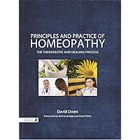 Principles and Practice of Homeopathy: The Therapeutic and Healing Process Principles and Practice of Homeopathy: The Therapeutic and Healing Process Hardcover eTextbook