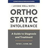 Living Well with Orthostatic Intolerance: A Guide to Diagnosis and Treatment (A Johns Hopkins Press Health Book) Living Well with Orthostatic Intolerance: A Guide to Diagnosis and Treatment (A Johns Hopkins Press Health Book) Kindle Paperback Hardcover