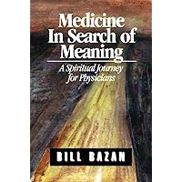 Medicine in Search of Meaning: A Spiritual Journey for Physicians