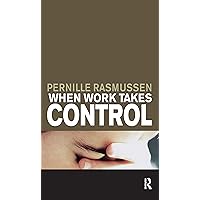 When Work Takes Control: The Psychology and Effects of Work Addiction When Work Takes Control: The Psychology and Effects of Work Addiction Kindle Hardcover Paperback