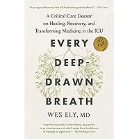 Every Deep-Drawn Breath: A Critical Care Doctor on Healing, Recovery, and Transforming Medicine in the ICU Every Deep-Drawn Breath: A Critical Care Doctor on Healing, Recovery, and Transforming Medicine in the ICU Paperback Audible Audiobook Kindle Hardcover Audio CD