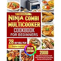 The Complete Ninja Combi Multicooker Cookbook for Beginners: 2000 Days Quick & Tasty Recipes to Combi Meals, Combi Crisp, Air Fry, Sauté, Steam, Slow Cook, with 28-Day Meal Plan (Color Edition)